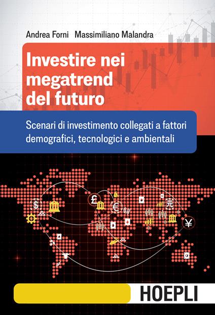 Investire nei megatrend del futuro. Scenari di investimento collegati a fattori demografici, tecnologici e ambientali - Andrea Forni,Massimiliano Malandra - ebook