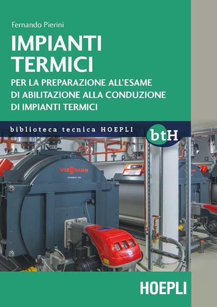 Impianti termici. Per la preparazione all'esame di abilitazione alla conduzione di impianti termici - Fernando Pierini - copertina