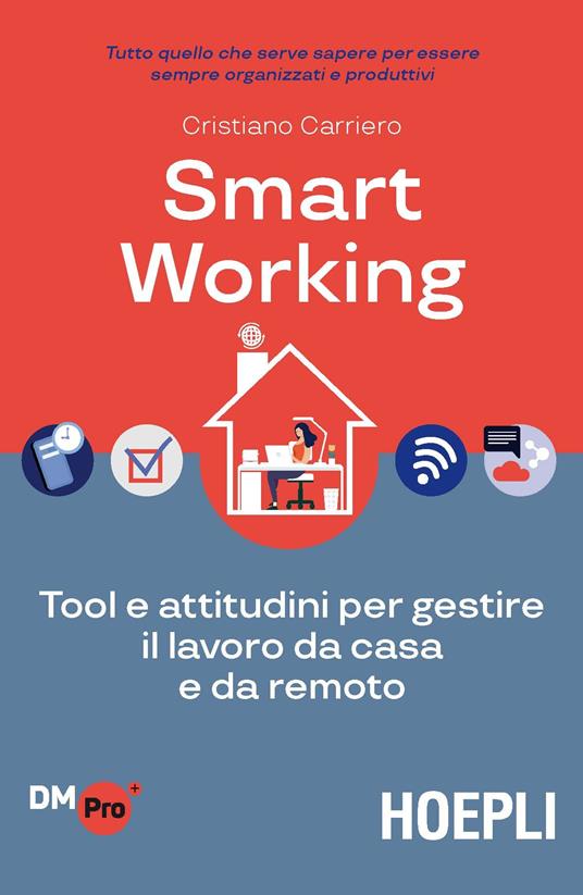 Smart working. Tool e attitudini per gestire il lavoro da casa e da remoto - Cristiano Carriero - copertina