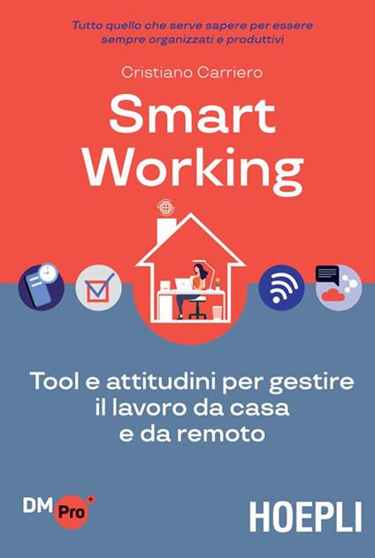 Smart working. Tool e attitudini per gestire il lavoro da casa e da remoto - Cristiano Carriero - ebook