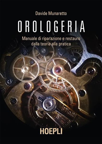 Orologeria. Manuale di riparazione e restauro: dalla teoria alla pratica - Davide Munaretto - ebook