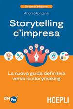 Storytelling d'impresa. La nuova guida definitiva verso lo storymaking