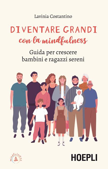 Diventare grandi con la mindfulness. Guida per crescere bambini e ragazzi sereni - Lavinia Costantino - copertina