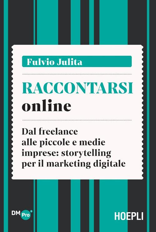 Raccontarsi online. Dal freelance alle piccole e medie imprese: storytelling per il marketing digitale - Fulvio Julita - ebook