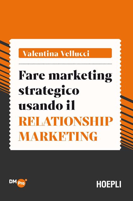 Fare marketing strategico usando il Relationship marketing - Valentina Vellucci - copertina