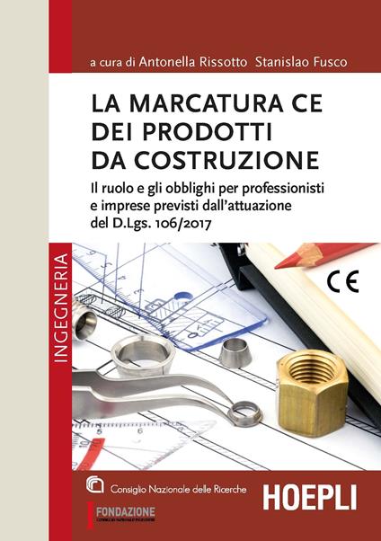 La marcatura CE dei prodotti da costruzione. Il ruolo e gli obblighi per professionisti e imprese previsti dall’attuazione del d.lgs. 106/2017 - copertina