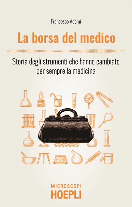 La borsa del medico. Storia degli strumenti che hanno cambiato per sempre la medicina - Francesco Adami - copertina