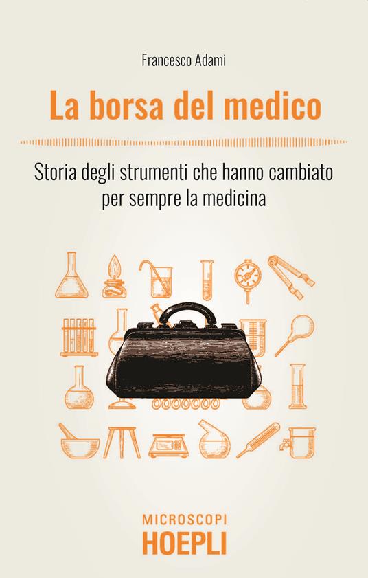 La borsa del medico. Storia degli strumenti che hanno cambiato per sempre la medicina - Francesco Adami - copertina