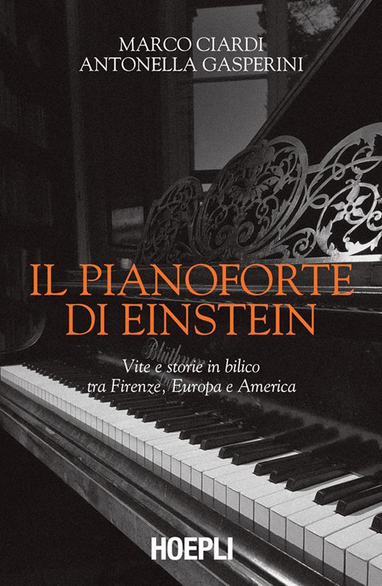 Il pianoforte di Einstein. Vite e storie in bilico tra Firenze, Europa e America - Marco Ciardi,Antonella Gasperini - ebook