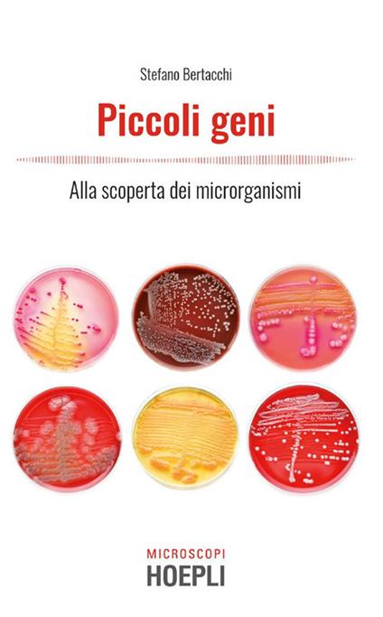 Piccoli geni. Alla scoperta dei microrganismi - Stefano Bertacchi - ebook