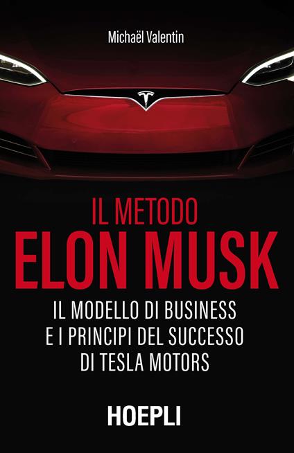 Il metodo Elon Musk. Il modello di business e i principi del successo di Tesla Motors - Michaël Valentin - copertina