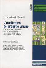 L'architettura del progetto urbano. Procedure e strumenti per la costruzione del paesaggio urbano