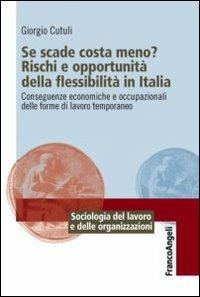 Se scade costa meno? Rischi e opportunità della flessibilità in Italia. Conseguenze economiche e occupazionali delle forme di lavoro temporaneo - Giorgio Cutuli - copertina