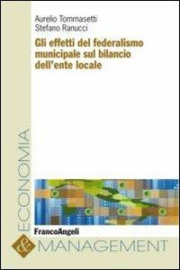 Gli effetti del federalismo municipale sul bilancio dell'ente locale - Aurelio Tommasetti,Stefano Ranucci - copertina