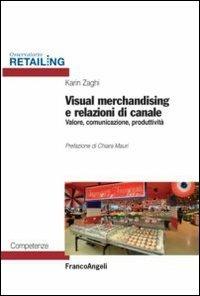 Visual merchandising e relazioni di canale. Valore, comunicazione, produttività - Karin Zaghi - copertina