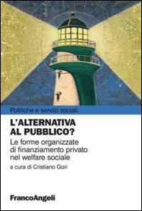 L' alternativa al pubblico? Le nuove forme organizzate di finanziamento privato nel welfare sociale - copertina