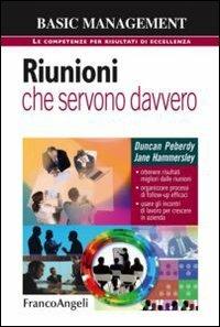 Riunioni che servono davvero. Ottenere risultati migliori dalle riunioni. Organizzare processi di follow-up efficaci. Usare gli incontri di lavoro per crescere... - Duncan Peberdy,Jane Hammersley - copertina