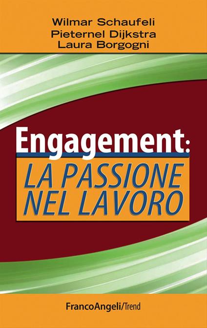 Engagement: la passione nel lavoro - Wilmar B. Schaufeli,Laura Borgogni,Pieternel Dijkstra - copertina