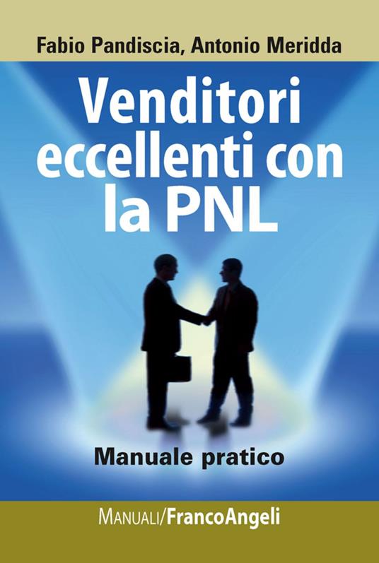 Venditori eccellenti con la PNL. Manuale pratico - Fabio Pandiscia,Antonio Meridda - copertina