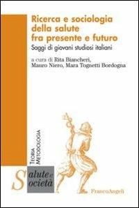 Ricerca e sociologia della salute fra presente e futuro. Saggi di giovani studiosi italiani - copertina