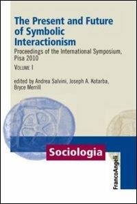 The present and future of symbolic interactionism. Proceedings of the international symposium, Pisa 2010. Vol. 1 - copertina