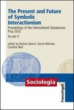 The present and future of symbolic interactionism. Proceedings of the international symposium, Pisa 2010. Vol. 2