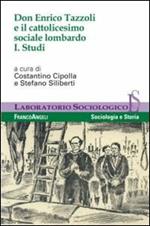 Don Enrico Tazzoli e il cattolicesimo sociale lombardo. Vol. 1: Studi.