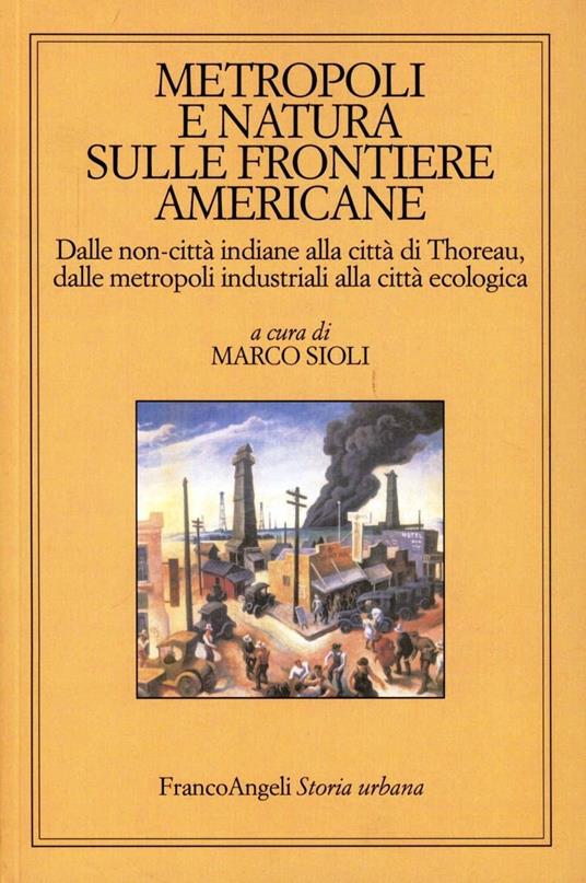 Metropoli e natura sulle frontiere americane. Dalle non-città indiane alla città di Thoreau, dalle metropoli industriali alla città ecologica - copertina