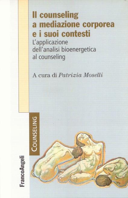 Il counseling a mediazione corporea e i suoi contesti. L'analisi bioenergetica nelle relazioni di aiuto - copertina