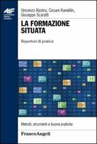La formazione situata. Repertori di pratica - Vincenzo Alastra,Cesare Kaneklin,Giuseppe Scaratti - copertina