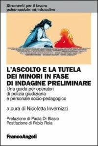 L' ascolto e la tutela dei minori in fase di indagine preliminare. Una guida per operatori di polizia giudiziaria e personale socio-pedagogico - copertina