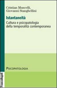Istantaneità. Cultura e psicopatologia della temporalità contemporanea - Cristian Muscelli,Giovanni Stanghellini - copertina