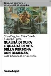 Libro Qualità di cura e qualità di vita della persona con demenza. Dalla misurazione all'intervento Silvia Faggian Erika Borella Giorgio Pavan