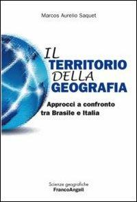 Il territorio della geografia. Approcci a confronto tra Brasile e Italia - Marcos A. Saquet - copertina