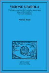 Visione e parola. Un'interpretazione del concetto spinoziano di scientia intuiva. Tra finito e infinito - Patrizia Pozzi - copertina