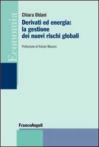 Libro Derivati ed energia: la gestione dei nuovi rischi globali Chiara Oldani