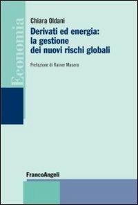 Derivati ed energia: la gestione dei nuovi rischi globali - Chiara Oldani - copertina