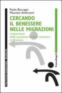 Cercando il benessere nelle migrazioni. L'esperienza delle assistenti familiari straniere in Trentino - Maurizio Ambrosini,Paolo Boccagni - copertina