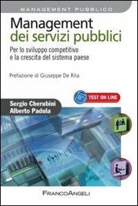 Management dei servizi pubblici. Per lo sviluppo competitivo e la crescita del sistema paese - Sergio Cherubini,Alberto Padula - copertina