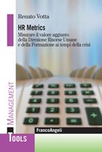 Hr metrics. Misurare il valore aggiunto della direzione risorse umane e della formazione ai tempi della crisi