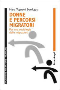 Donne e percorsi migratori. Per una sociologia delle migrazioni - Mara Tognetti Bordogna - copertina