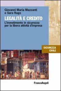 Legalità e credito. L'investimento in sicurezza per la libera attività d'impresa - Giovanni Maria Mazzanti,Sara Rago - copertina