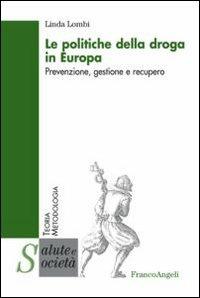 Le politiche della droga in Europa. Prevenzione, gestione e recupero - Linda Lombi - copertina