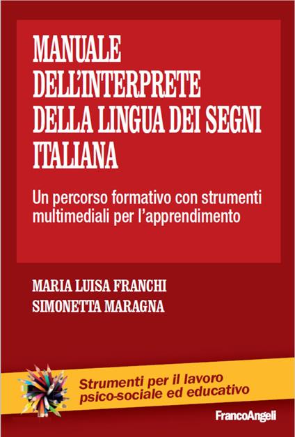 Il manuale dell'interprete della lingua dei segni italiana. Un percorso formativo con strumenti multimediali per l'apprendimento - Maria Luisa Franchi,Simonetta Maragna - copertina