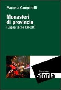 Monasteri di provincia (Capua secoli XVI-XIX) - Marcella Campanelli - copertina
