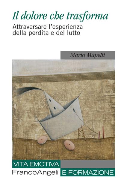 Il dolore che trasforma. Attraversare l'esperienza della perdita e del lutto - Mario Mapelli - copertina