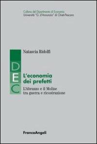 L' economia dei prefetti. L'Abruzzo e il Molise tra guerra e ricostruzione - Natascia Ridolfi - copertina