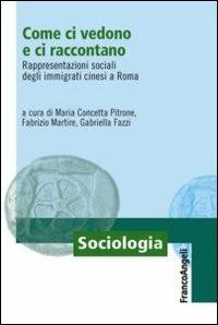 Come ci vedono e ci raccontano. Rappresentazioni sociali degli immigrati cinesi a Roma - copertina