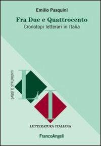Fra Due e Quattrocento. Cronotopi letterari in Italia - Emilio Pasquini - copertina