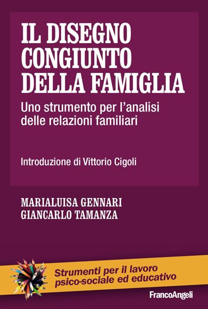 Il disegno congiunto della famiglia. Uno strumento per l'analisi delle relazioni familiari - Marialuisa Gennari,Giancarlo Tamanza - copertina